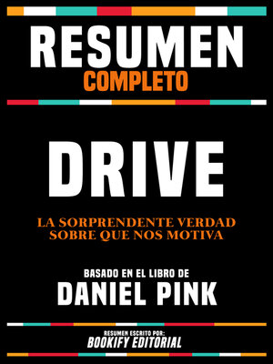 cover image of Resumen Completo--Drive--La Sorprendente Verdad Sobre Que Nos Motiva--Basado En El Libro De Daniel Pink